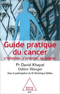 Guide pratique du cancer : S’informer, s’orienter, se soigner