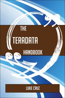 The Teradata Handbook - Everything You Need To Know About Teradata