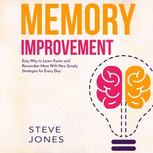 Memory Improvement: Easy Way to Learn Faster and Remember More with New Simply Strategies for Every Day