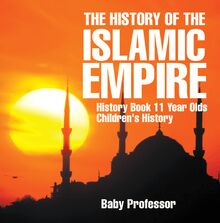 The History of the Islamic Empire - History Book 11 Year Olds | Children s History