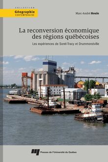 La reconversion économique des régions québécoises : Les expériences de Sorel-Tracy et Drummondville