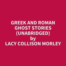 Greek And Roman Ghost Stories (Unabridged)