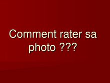 Comment rater sa photo ?