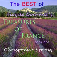 The Best of Bicycle Gourmet s Treasures of France - Book One.