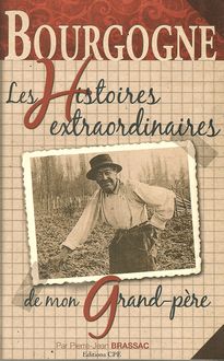 Les histoires extraordinaires de mon grand-père : Bourgogne