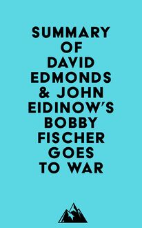 Summary of David Edmonds & John Eidinow s Bobby Fischer Goes to War
