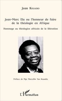 Jean-Marc Ela ou l honneur de faire de la théologie en Afrique
