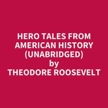 Hero Tales From American History (Unabridged)