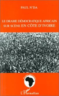 LE DRAME DEMOCRATIQUE AFRICAIN SUR SCENE EN COTE D IVOIRE