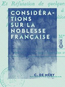 Considérations sur la noblesse française - Et réfutation de quelques doctrines erronées qui tendent à dénaturer l esprit de cette institution consacrée par la Charte