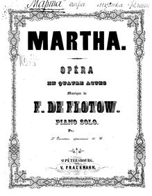 Partition complète, Martha, Romantisch-komische Oper in vier Akten par Friedrich von Flotow