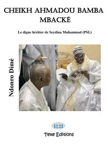 Cheikh Ahmadou Bamba Mbacké - Le digne héritier de Seydina Muhammad (PSL)