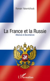 La France et la Russie. Alliances et discordances