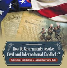 How Do Governments Resolve Civil and International Conflicts? | Politics Books for Kids Grade 5 | Children s Government Books