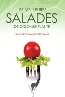 Les meilleures salades de Colombe Plante : Salades et vinaigrettes santé