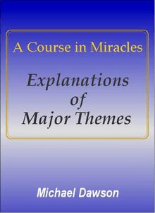 A Course in Miracles - Explanations of Major Themes