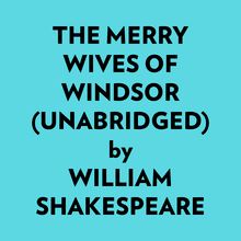 The Merry Wives Of Windsor (Unabridged)