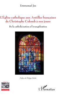 L Eglise catholique aux Antilles françaises de Christophe Colomb à nos jours