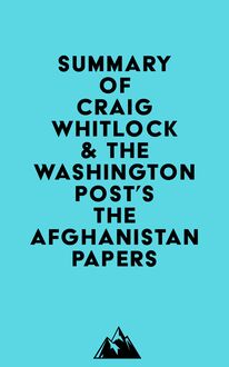 Summary of Craig Whitlock & The Washington Post s The Afghanistan Papers