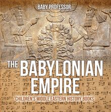 The Babylonian Empire | Children s Middle Eastern History Books