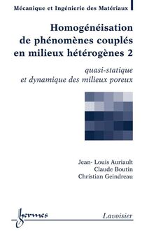 Homogénéisation de phénomènes couplés en milieux hétérogènes 2 : quasi-statique et dynamique des milieux poreux (Traité MIM, série Géomatériaux)
