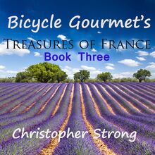 Bicycle Gourmet s Treasures of France: Book Three