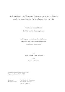 Influence of biofilms on the transport of colloids and contaminants through porous media [Elektronische Ressource] / von Carlos Felipe Leon Morales