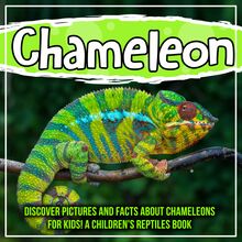 Chameleon: Discover Pictures and Facts About Chameleons For Kids! A Children s Reptiles Book