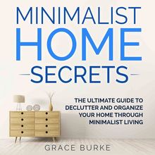 Minimalist Home Secrets: The Ultimate Guide to Declutter and Organize Your Home Through Minimalist Living