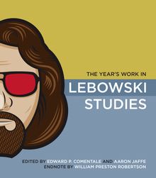 The Year s Work in Lebowski Studies