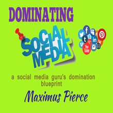 Dominating Social Media - a social media guru s domination blueprint