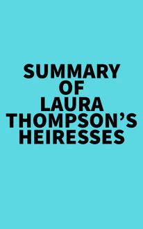 Summary of Laura Thompson s Heiresses