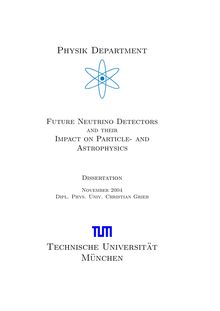 Future neutrino detectors and their impact on particle- and astrophysics [Elektronische Ressource] / Christian Grieb