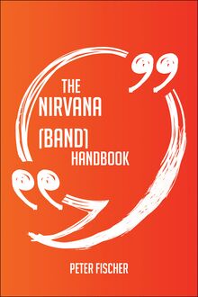 The Nirvana (band) Handbook - Everything You Need To Know About Nirvana (band)