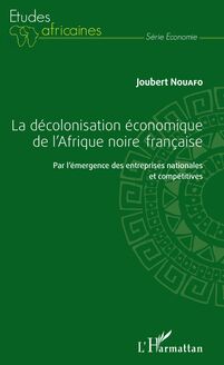 La décolonisation économique de l Afrique noire française
