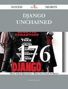 Django Unchained 176 Success Secrets - 176 Most Asked Questions On Django Unchained - What You Need To Know