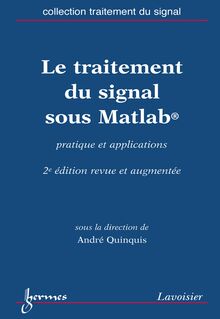 Le traitement du signal sous Matlab : pratique et applications (Collection traitement du signal 2° Éd.)