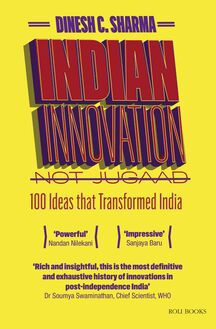 Indian Innovation, Not Jugaad - 100 Ideas that Transformed India