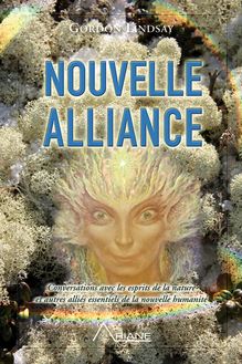 Nouvelle alliance : Conversations avec les esprits de la nature et autres alliés essentiels de la nouvelle humanité