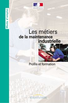 Les métiers de la maintenance industrielle - Profils et formation
