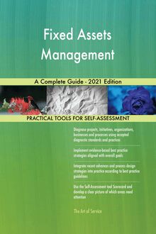 Fixed Assets Management A Complete Guide - 2021 Edition