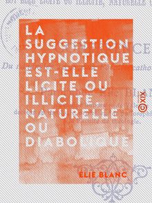 La Suggestion hypnotique est-elle licite ou illicite, naturelle ou diabolique ? - Conférence du 14 janvier 1898 aux Facultés catholiques de Lyon