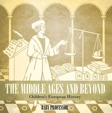 The Middle Ages and Beyond | Children s European History