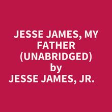 Jesse James, My Father (Unabridged)