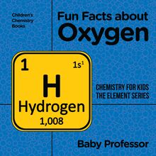 Fun Facts about Oxygen : Chemistry for Kids The Element Series | Children s Chemistry Books