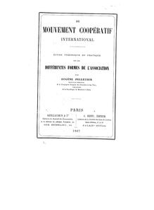 Du mouvement coopératif international : étude théorique et pratique sur les différentes formes de l association / par Eugène Pelletier,...