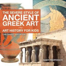 The Severe Style of Ancient Greek Art - Art History for Kids | Children s Art Books