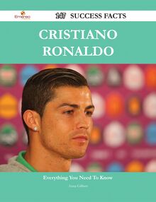 Cristiano Ronaldo 147 Success Facts - Everything you need to know about Cristiano Ronaldo