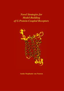Novel strategies for model-building of G protein-coupled receptors [Elektronische Ressource] / vorgelegt von Anske Stephanie van Neuren