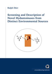 Screening and description of novel hydantoinases from distinct environmental sources [Elektronische Ressource] / von Ralph Dürr